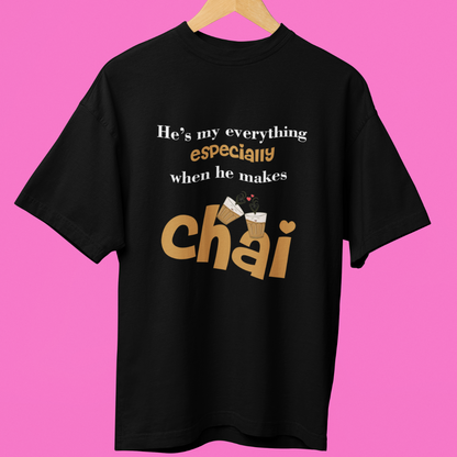 He's My Everything Especially When He Makes Chai (Front Printed) Oversized T-shirt