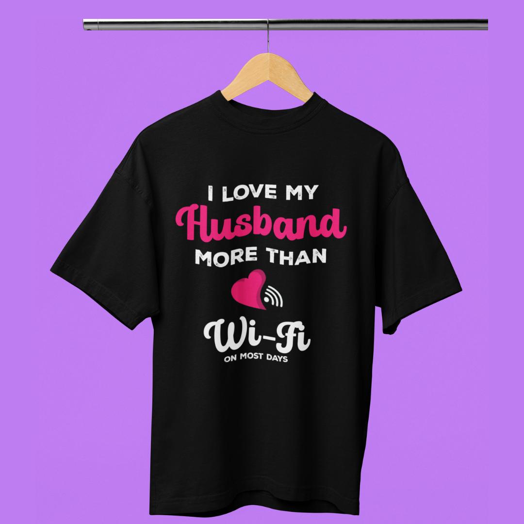 I Love My Husband More Than Wifi (Front Printed) Oversized T-Shirt