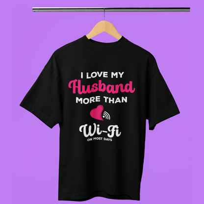 I Love My Husband More Than Wifi (Front Printed) Oversized T-Shirt