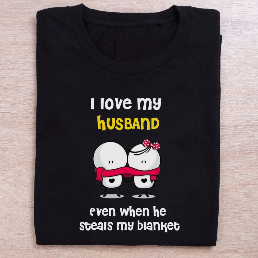 I Love My Husband Even When He Steals My Blanket